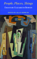 People, Places, Things  Essays by Elizabeth Bowen