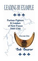 Leading By Example, Partisan Fighters & Leaders Of New France, 1660-1760