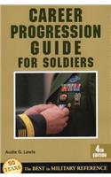 Career Progression Guide for Soldiers: A Practical Guide for Getting Ahead in Today's Competitive Army
