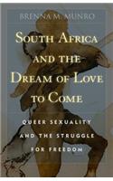 South Africa and the Dream of Love to Come: Queer Sexuality and the Struggle for Freedom