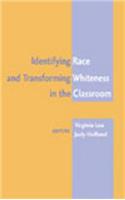 Identifying Race and Transforming Whiteness in the Classroom: Fourth Printing