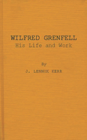 Wilfred Grenfell, His Life and Work.
