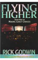 Flying Higher: Seven Keys to Making Godly Choices