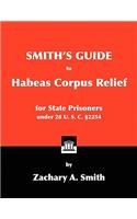 Smith's Guide to Habeas Corpus Relief for State Prisoners Under 28 U. S. C. 2254
