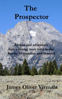 Prospector: Riches and adventure lure a young man west to the Rocky Mountains and beyond.