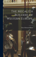 Megalith Builders of Western Europe. --