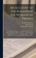 Account of the Remains of the Worship of Priapus