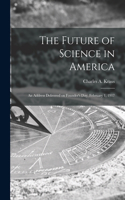 Future of Science in America; an Address Delivered on Founder's Day, February 1, 1917