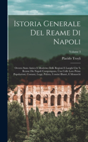 Istoria Generale Del Reame Di Napoli: Ovvero Stato Antico E Moderno Delle Regioni E Luoghi Che 'l Reame Die Napoli Compongono, Una Colle Loro Prime Popolazioni, Costumi, Leggi, Polizia, 