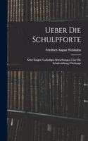 Ueber die Schulpforte: Nebst einigen vorläufigen Betrachtungen uber Die Schulerziehung uberhaupt