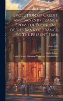Evolution of Credit and Banks in France From the Founding of the Bank of France to the Present Time; Volume 5623