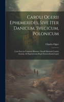 Caroli Ogerii Ephemerides, Sive Iter Danicum, Svecicum, Polonicum