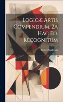 Logicæ Artis Compendium. 2A Hac Ed. Recognitum