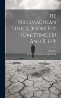 Nicomachean Ethics, Books I-iv (omitting I,6) And X, 6-9;