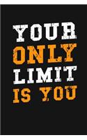 Your Only Limit is You: Lined Notebook