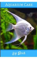Aquarium Care Log Book: Customized Compact Aquarium Logging Book, Thoroughly Formatted, Great For Tracking & Scheduling Routine Maintenance, Including Water Chemistry, Fish