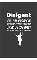 Dirigent Ich löse Probleme, von denen du nicht wusstest, dass du sie hast: Liniertes DinA 5 Notizbuch für Musikerinnen und Musiker Musik Notizheft