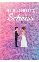 Mein Hochzeits Scheiss Notizbuch: A5 52 Wochen Kalender als Geschenk zur Verlobung und Hochzeit - Hochzeitsplaner - Hochzeitsvorbereitung - Organizer - Hochzeitstagebuch - Hochzeitsb