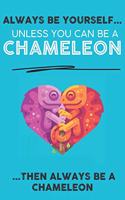 Always Be Your Self Unless You Can Be A Chameleon Then Always Be A Chameleon