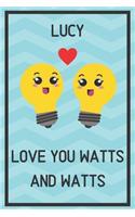 Lucy Love You Watts and Watts: Awesome Graduation Gift Lucy Journal / Notebook / Diary / USA Gift (6 x 9 - 110 Blank Lined Pages)