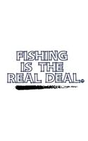 Fishing Is The Real Deal.: Fishing Notebook for any true Fisherman. DIY Writing Diary, Sports Fishing Journal Log Book, Planner Note Book - 120 Lined Pages