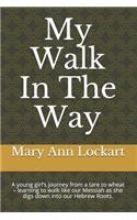 My Walk In The Way: A young girl's journey from a tare to wheat - learning to walk like our Messiah as she digs down into our Hebrew Roots.