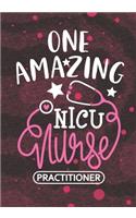 One Amazing NICU Nurse Practitioner: Blank Lined Journal Notebook for Neonatal Nurse Practitioner, NICU Nurse Practitioner and Neonatal Intensive Care Nursing Student Graduation Gift Di