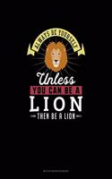 Always Be Yourself Unless You Can Be A Lion Then Be A Lion: Mi Zi Ge Paper Notebook(157 Mi Zi GE Paper Notebook)