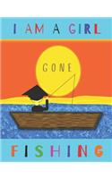 I Am a Girl Gone Fishing