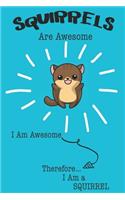 Squirrels Are Awesome I Am Awesome Therefore I Am a Squirrel