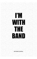 I'm With The Band: A 6x9 Inch Matte Softcover Quote Journal Notebook Diary With A Bold Text Font Cover Slogan and 120 Blank Lined Pages