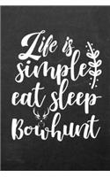 Life is Simple Eat Sleep Bowhunt