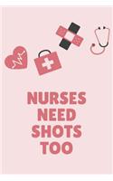 Nurses Need Shots Too: Lined Writing Notebook, 100 Pages