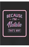 Because I'm Natalie That's Why: First Name Funny Sayings Personalized Customized Names Women Girl Gift Notebook Journal