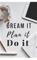 Dream it, Plan it, Do it