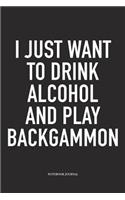 I Just Want to Drink Alcohol and Play Backgammon
