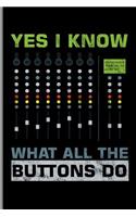 Yes I Know What All the Buttons Do: Recording Mixing Music Sounds Gift for DJ and Audio Engineering (6x9) Lined Notebook