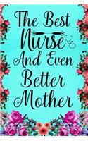 The Best Nurse And Even Better Mother: Notebook to Write in for Mother's Day, Mother's day Nurse mom gifts, Nurse journal, Nurse notebook, mothers day gifts for nurse, Nurses Week gifts