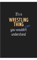 It's a Wrestling Thing You Can Understand: Wholesome Wrestling Coach Notebook / Journal - College Ruled / Lined - for Motivational Wrestling Coach with a Positive Attitude