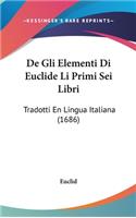 De Gli Elementi Di Euclide Li Primi Sei Libri: Tradotti En Lingua Italiana (1686)