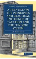 Treatise on the Principles and Practical Influence of Taxation and the Funding System