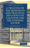 Treatise on the Principles and Practical Influence of Taxation and the Funding System