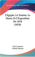 L'Egypte, La Tunisie, Le Maroc Et L'Exposition De 1878 (1878)