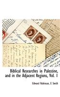 Biblical Researches in Palestine, and in the Adjacent Regions, Vol. 1