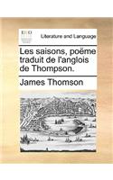 Les Saisons, Pome Traduit de L'Anglois de Thompson.: (French)