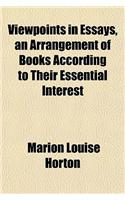 Viewpoints in Essays, an Arrangement of Books According to Their Essential Interest