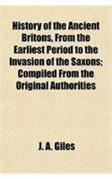 History of the Ancient Britons, from the Earliest Period to the Invasion of the Saxons; Compiled from the Original Authorities