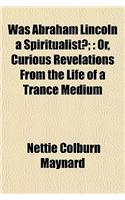 Was Abraham Lincoln a Spiritualist?;