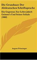 Die Grundsaze Der Altdeutschen Schriftsprache: Ein Gegensaz Zur Lehre Jakob Grimm's Und Seiner Schule (1860)