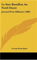 Le 9me Bataillon Au Nord-Ouest: Journal D'Un Militaire (1886)